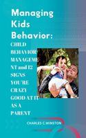 Managing Kids Behavior: CHILD BEHAVIOR MANAGEMENT and 12 SIGNS YOU'RE CRAZY GOOD AT IT AS A PARENT