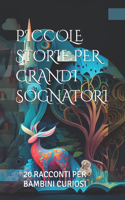 Piccole Storie per Grandi Sognatori: 20 Racconti per Bambini Curiosi. Favole Illustrate per Bambini