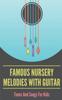 Famous Nursery Melodies With Guitar: Tunes And Songs For Kids: Huge Variety Of Songs