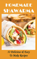 Homemade Shawarma: 32 Delicious & Easy To Make Recipes: Cooking Shawarma Chicken