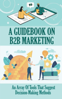 A Guidebook On B2B Marketing