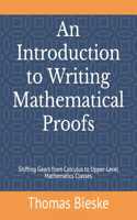 Introduction to Writing Mathematical Proofs: Shifting Gears from Calculus to Upper-Level Mathematics Classes