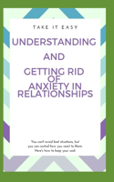 Understanding And Getting Rid Of Anxiety In Relationships