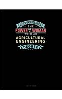 Never Underestimate The Power Of A Woman With An Agricultural Engineering Degree: 3 Column Ledger