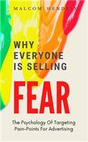 Why Everyone Is Selling Fear: The Psychology of Targeting Pain-Points For Advertising