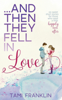 ...And Then They Fell in Love: Six Sweet Short Stories for Those Who Need a Little Happily Ever After
