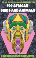 100 African Birds and Animals - Coloring Book for Grown-Ups - Impala, Groundhog, Rabbit, Crocodile, other