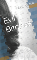 Evil Bitches: An anthology of True Crime