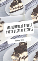 365 Homemade Dinner Party Dessert Recipes: Making More Memories in your Kitchen with Dinner Party Dessert Cookbook!