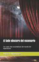 lado obscuro del escenario: Los casos mas escandalosos del mundo del espectáculo