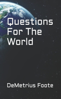 Questions For The World