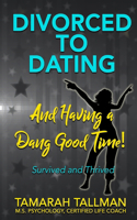 Survived & Thrived: Divorced to Dating and Having a Dang Good Time!: How to transition to being single and loving it!(1 Survived & Thrived)