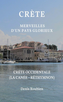 Crète. Merveilles d'un pays glorieux