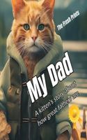 My Dad: A kitten's story about how great fathers are