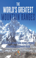 The World's Greatest Mountain Ranges - Geography Mountains Books for Kids Children's Geography Book