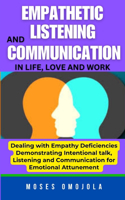 Empathetic Listening And Communication In Life, Love And Work
