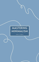 Mastering Minimalism: A Practical Guide to Decluttering Your Life