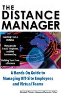 The Distance Manager: A Hands On Guide to Managing Off-Site Employees and Virtual Teams
