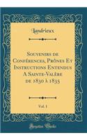Souvenirs de Conférences, Prônes Et Instructions Entendus A Sainte-Valère de 1830 à 1835, Vol. 1 (Classic Reprint)