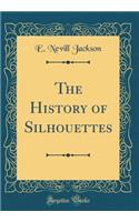 The History of Silhouettes (Classic Reprint)
