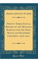Twenty-Third Annual Report of the Montana Schools for the Deaf, Blind, and Backward Children, 1916-1917 (Classic Reprint)