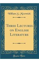 Three Lectures on English Literature (Classic Reprint)