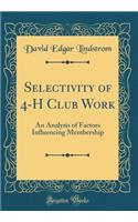 Selectivity of 4-H Club Work: An Analysis of Factors Influencing Membership (Classic Reprint)