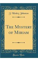 The Mystery of Miriam (Classic Reprint)