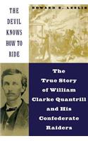 The Devil Knows How to Ride: The True Story of William Clarke Quantril and His Confederate Raiders