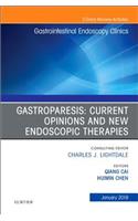 Gastroparesis: Current Opinions and New Endoscopic Therapies, an Issue of Gastrointestinal Endoscopy Clinics
