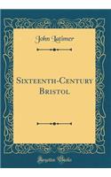 Sixteenth-Century Bristol (Classic Reprint)