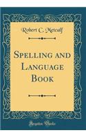 Spelling and Language Book (Classic Reprint)