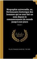 Biographie universelle, ou, Dictionnaire historique des hommes qui se sont fait un nom depuis le commencement du monde jusqu'à nos jours; Volume 1
