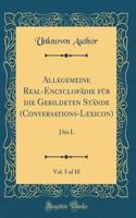 Allegemeine Real-EncyclopÃ¤die FÃ¼r Die Gebildeten StÃ¤nde (Conversations-Lexicon), Vol. 5 of 10: J Bis L (Classic Reprint)