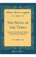 The Signs of the Times: Comprising a History of the Spirit-Rappings, in Cincinnati and Other Places; With Notes of Clairvoyant Revealments (Classic Reprint)