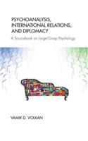 Psychoanalysis, International Relations, and Diplomacy