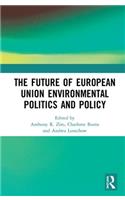 Future of European Union Environmental Politics and Policy