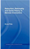 Reduction, Rationality and Game Theory in Marxian Economics