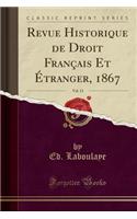Revue Historique de Droit FranÃ§ais Et Ã?tranger, 1867, Vol. 13 (Classic Reprint)