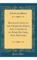 Recollections of the Grabhorn Press, And, Comments on Some Bay Area Fine Printers (Classic Reprint)
