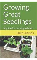 Growing Great Seedlings: A Guide for Home Gardeners