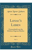 Lenau's Leben, Vol. 1: Grossentheils Aus Des Dichters Eigenen Briefen (Classic Reprint)