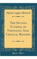 The Second Funeral of Napoleon, And, Critical Reviews (Classic Reprint)