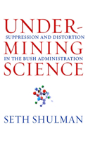 Undermining Science: Suppression and Distortion in the Bush Administration