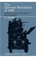 German Revolution of 1918: A Study of German Socialism in War and Revolt