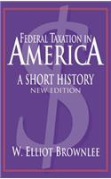 Federal Taxation in America: A Short History