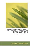 Spraying Crops, Why, When, and How: (English)