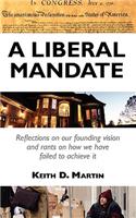 A Liberal Mandate: Reflections on Our Founding Vision and Rants on How We Have Failed to Achieve It