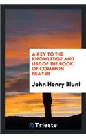 A Key to the Knowledge and Use of the Book of Common Prayer