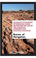 Almanac Catalogue of Zodiacal Stars. Printed for the Use of the American Ephemeris and Nautical Almanac